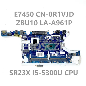 R1VJD 0R1VJD CN-0R1VJD С процесор SR23X I5-5300U висок клас дънна Платка E7450 за лаптоп ZBU10 LA-A961P 100% Напълно изпитано OK